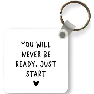 Sleutelhanger - Uitdeelcadeautjes - Engelse quote You will never be ready, just start met een hartje op een witte achtergrond - Plastic