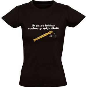 Ik ga zo lekker spelen op mijn fluit Dames T-shirt | blokfluit | muziek | fluit | liedje | fluitlied | media | carnaval