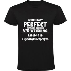 Ik ben niet perfect maar ik ben een v/d Wetering en dat is eigenlijk hetzelfde Heren T-shirt | achternaam | jarig | verjaardag | naam | grappig  | Zwart