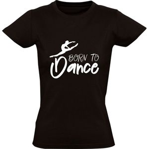 Born to dance Dames T-shirt | dansen | dans | sport | kunst | hobby | ballet