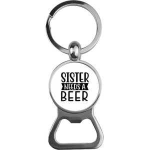 Bieropener Glas - Sister Needs A Beer