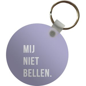 Sleutelhanger - Quotes - Spreuken - Mij niet bellen. - Paars - Wit - Plastic - Rond - Uitdeelcadeautjes