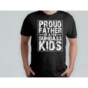 Proud Father a few Dumbass Kids - T Shirt - vader - dad - beste vader ter wereld - verjaardag - vaderdag - best dad in the world - father - liefde - cute