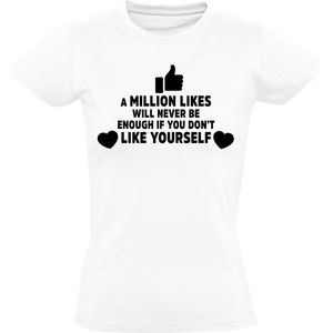 A Million likes will never be enough if you dont Like yourself Dames t-shirt | trots op jezelf | zelfvertrouwen | sterkte | respect | Wit