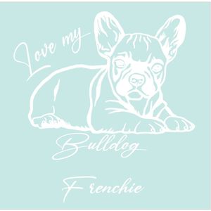 Auto - raam sticker I love my bulldog - Quote - Frenchie - Geschenk - Franse