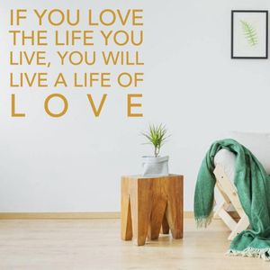 Muurtekst If You Love The Life You Live, You Will Live A Life Of Love - Goud - 40 x 40 cm - woonkamer alle