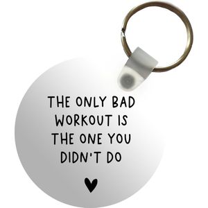 Sleutelhanger - Engelse quote The only bad workout is the one you didn't do tegen een witte achtergrond - Plastic - Rond - Uitdeelcadeautjes