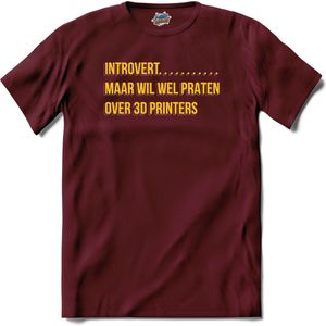 Introvert, maar wil wel praten over 3d printers.- 3d printer kleding - T-Shirt - Unisex - Burgundy - Maat XL