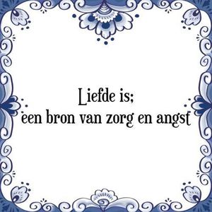 Tegeltje met Spreuk (Tegeltjeswijsheid): Liefde is; een bron van zorg en angst + Kado verpakking & Plakhanger