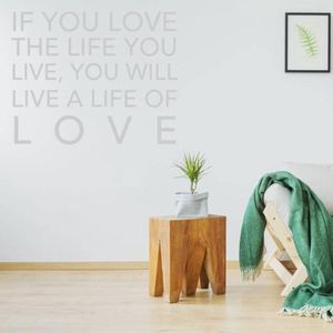 Muurtekst If You Love The Life You Live, You Will Live A Life Of Love - Lichtgrijs - 120 x 120 cm - woonkamer alle