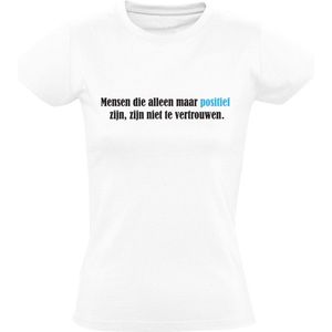 Positieve mensen zijn niet te vertrouwen Dames T-shirt | Boos | Chagrijnig | Negatief | Wantrouwen | Leugen | Leugenaar | Optimist | Positief | Shirt