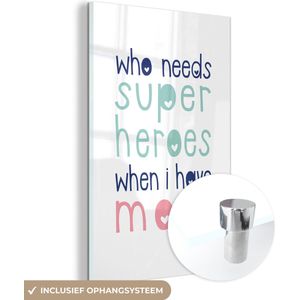 Quotes - Who needs superheroes when I have mom - Spreuken - Mama