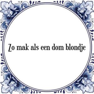 Tegeltje met Spreuk (Tegeltjeswijsheid): Zo mak als een dom blondje + Kado verpakking & Plakhanger