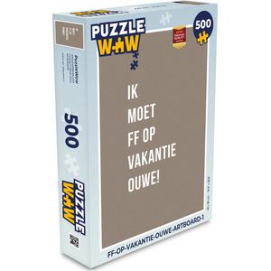 Puzzel Quotes - Ik moet ff op vakantie ouwe! - Bruin - Legpuzzel - Puzzel 500 stukjes