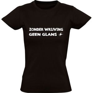 Zonder wrijving geen glans Dames T-shirt | uitspraak | spreekwoord | gezegden