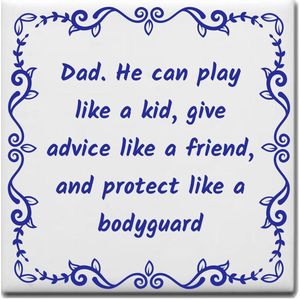 Wijsheden tegeltje met spreuk over Vader: Dad He can play like a kid give advice like a friend and protect like a bodyguard