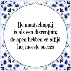 Tegeltje met Spreuk (Tegeltjeswijsheid): De maatschappij is als een dierentuin; de apen hebben er altijd het meeste succes + Kado verpakking & Plakhanger