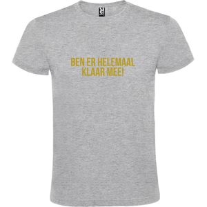 Grijs T-shirt ‘BEN ER HELEMAAL KLAAR MEE’ Goud Maat XXL