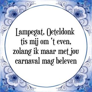 Tegeltje met Spreuk (Tegeltjeswijsheid): Lampegat, Oeteldonk tis mij om 't even, zolang ik maar met jou carnaval mag beleven + Kado verpakking & Plakhanger