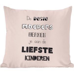 Sierkussens - Kussentjes Woonkamer - 45x45 cm - De beste moeders herken je aan de liefste kinderen - Spreuken - Quotes - Moeder