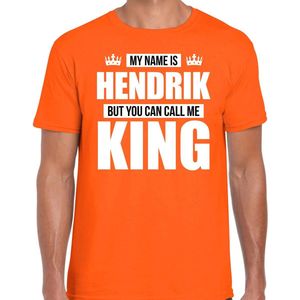 Naam cadeau My name is Hendrik - but you can call me King t-shirt oranje heren - Cadeau shirt o.a verjaardag/ Koningsdag XXL