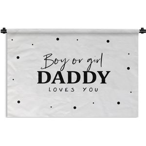 Wandkleed - Wanddoek - Papa - Boy or Girl Daddy loves you - Babyshower - Jongetje - Meisje - Spreuken - 150x100 cm - Wandtapijt