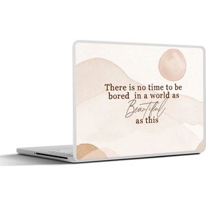 Laptop sticker - 15.6 inch - Spreuken - Quotes - There is no time to be bored in a world as beautiful as this - Wereld - 36x27,5cm - Laptopstickers - Laptop skin - Cover