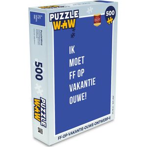Puzzel Quotes - Ik moet ff op vakantie ouwe! - Blauw - Vakantie - Legpuzzel - Puzzel 500 stukjes