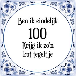 Verjaardag Tegeltje met Spreuk (100 jaar: Ben ik eindelijk 100 krijg ik zo'n kut tegeltje + cadeau verpakking & plakhanger