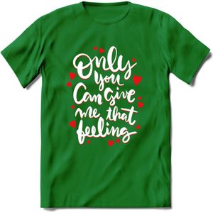 Only You Can Give Me That Feeling - Valentijn T-Shirt | Grappig Valentijnsdag Cadeautje voor Hem en Haar | Dames - Heren - Unisex | Kleding Cadeau | - Donker Groen - M