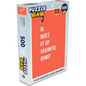 Puzzel Quotes - Ik moet ff op vakantie ouwe! - Oranje - Legpuzzel - Puzzel 500 stukjes