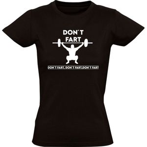 Don't fart Dames t-shirt| scheten laten| krachttraining | power| gewicht | bodybuilder |sterk | scheetje | gewicht heffen | fitness |