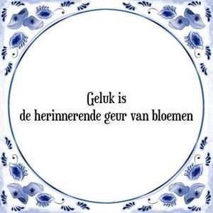 Tegeltje met Spreuk (Tegeltjeswijsheid): Geluk is de herinnerende geur van bloemen + Kado verpakking & Plakhanger