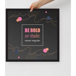 Be BOLD poster - 45cm × 45cm