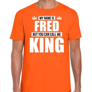Naam cadeau t-shirt my name is Fred - but you can call me King oranje voor heren