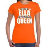 Naam cadeau t-shirt my name is Ella - but you can call me Queen oranje voor dames