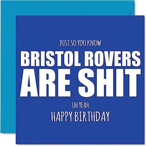 Grove verjaardagskaart voor fans van Bristol Rovers - Are Sh*t - Grappige verjaardagskaart voor zoon, papa, broer, oom, collega, vriend, neef, 145 mm x 145 mm