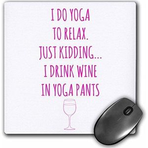 3dRose mp_219908_1 Muismat I Do Yoga to Relax Just Kidding I Drink Wine in Yoga Broek Roze 20,3 x 20,3 cm