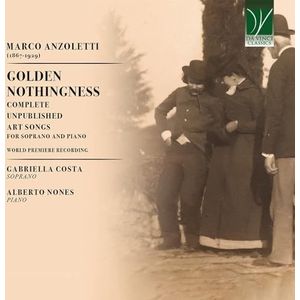 Anzoletti, Marco : Golden Nothingness - Intégrale des Chansons d'Art Inédites pour Soprano et Piano