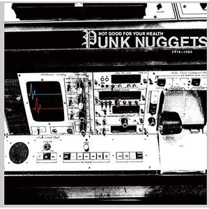 Not Good for Your Health : Punk Nuggets 1972-1984