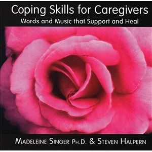 Coping Skills For Caregivers: Words and Music That Support and Heal