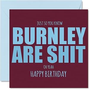 Brute verjaardagskaart voor Burnley-fans - Are Sh*t - Grappige verjaardagskaart voor zoon, vader, broer, oom, collega, vriend, neef, 145 mm x 145 mm