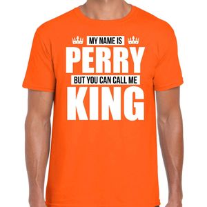 Naam cadeau t-shirt my name is Perry - but you can call me King oranje voor heren - Feestshirts