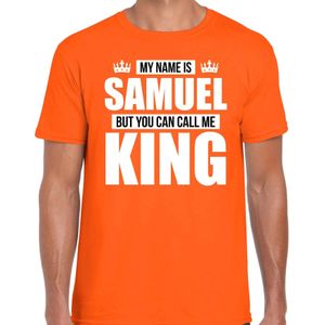 Naam cadeau t-shirt my name is Samuel - but you can call me King oranje voor heren - Feestshirts