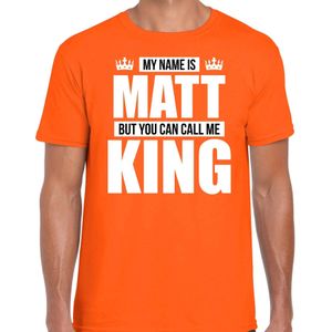 Naam cadeau t-shirt my name is Matt - but you can call me King oranje voor heren - Feestshirts