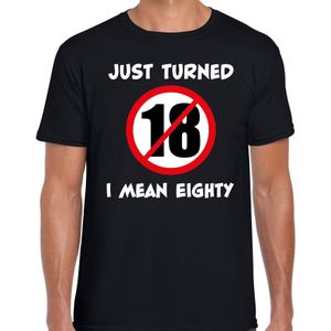 Just turned 18 I mean 80 verjaardag cadeau t-shirt zwart heren - Feestshirts