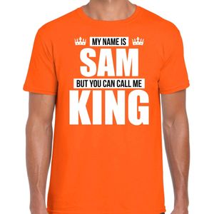 Naam cadeau t-shirt my name is Sam - but you can call me King oranje voor heren - Feestshirts