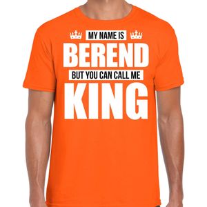 Naam cadeau t-shirt my name is Berend - but you can call me King oranje voor heren - Feestshirts