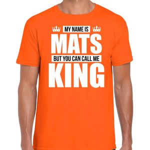 Naam cadeau t-shirt my name is Mats - but you can call me King oranje voor heren - Feestshirts