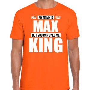 Naam cadeau t-shirt my name is Max - but you can call me King oranje voor heren - Feestshirts